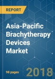 Asia-Pacific Brachytherapy Devices Market - Segmented by Technique, Application, End-User and Geography - Growth, Trend and Forecast (2018 - 2023)- Product Image