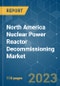 North America Nuclear Power Reactor Decommissioning Market - Growth, Trends, and Forecasts (2023-2028) - Product Thumbnail Image