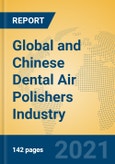 Global and Chinese Dental Air Polishers Industry, 2021 Market Research Report- Product Image