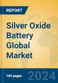 Silver Oxide Battery Global Market Insights 2024, Analysis and Forecast to 2029, by Manufacturers, Regions, Technology, Application- Product Image