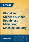 Global and Chinese Surface Roughness Measuring Machine Industry, 2021 Market Research Report- Product Image