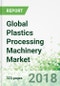 Global Plastics Processing Machinery by Product and Market, 6th Edition - Product Thumbnail Image