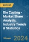 Die Casting - Market Share Analysis, Industry Trends & Statistics, Growth Forecasts 2020 - 2029 - Product Image