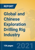 Global and Chinese Exploration Drilling Rig Industry, 2021 Market Research Report- Product Image