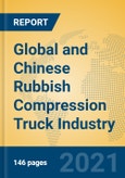 Global and Chinese Rubbish Compression Truck Industry, 2021 Market Research Report- Product Image