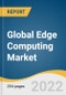 Global Edge Computing Market Size, Share & Trends Analysis Report by Component (Hardware, Software, Services, Edge-managed Platforms), by Application, by Industry Vertical, by Region, and Segment Forecasts, 2022-2030 - Product Thumbnail Image