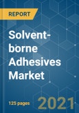 Solvent-borne Adhesives Market - Growth, Trends, COVID-19 Impact, and Forecasts (2021 - 2026)- Product Image