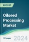 Oilseed Processing Market - Forecasts from 2024 to 2029 - Product Image