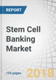 Stem Cell Banking Market by Source (PSC, BMSC, ADSC, hESC, DPSC, NSC), Service Type (Sample Processing, Analysis, Collection, Storage), Application - Global Forecasts to 2023 - Product Image