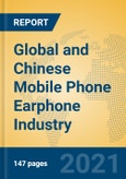 Global and Chinese Mobile Phone Earphone Industry, 2021 Market Research Report- Product Image