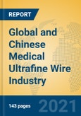 Global and Chinese Medical Ultrafine Wire Industry, 2021 Market Research Report- Product Image