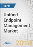 Unified Endpoint Management Market by Type (Solutions and Services), Organization Size (Large Enterprises and SMEs), Vertical (BFSI, Telecommunication & IT, Consumer Goods & Retail, Healthcare, Manufacturing), and Region - Global Forecast to 2022- Product Image