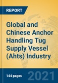 Global and Chinese Anchor Handling Tug Supply Vessel (Ahts) Industry, 2021 Market Research Report- Product Image
