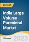 India Large Volume Parenteral Market Size, Share & Trends Analysis Report by Application (Therapeutic Injections, Fluid Balance Injections, Nutritious Injections), Volume, End-use, and Segment Forecasts, 2023-2030 - Product Thumbnail Image