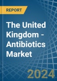The United Kingdom - Antibiotics - Market Analysis, Forecast, Size, Trends and Insights- Product Image