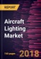 Aircraft Lighting Market to 2025 - Global Analysis and Forecasts by System Types; Technology; and Light Types; Fit Types; Aircraft Types; End User - Product Thumbnail Image