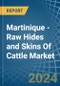 Martinique - Raw Hides and Skins Of Cattle - Market Analysis, Forecast, Size, Trends and Insights - Product Thumbnail Image