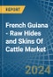 French Guiana - Raw Hides and Skins Of Cattle - Market Analysis, Forecast, Size, Trends and Insights - Product Thumbnail Image