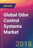 Global Odor Control Systems Market Size, Market Share, Application Analysis, Regional Outlook, Growth Trends, Key Players, Competitive Strategies and Forecasts, 2018 To 2026- Product Image