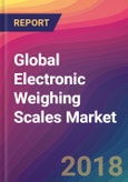 Global Electronic Weighing Scales Market Size, Market Share, Application Analysis, Regional Outlook, Growth Trends, Key Players, Competitive Strategies and Forecasts, 2018 To 2026- Product Image