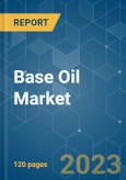 Base Oil Market - Growth, Trends, COVID-19 Impact, and Forecasts (2023-2028)- Product Image