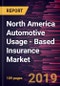 North America Automotive Usage - Based Insurance Market to 2027 - Regional Analysis and Forecasts by Technology Fitted; and Policy Type - Product Thumbnail Image