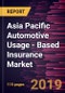 Asia Pacific Automotive Usage - Based Insurance Market to 2027 - Regional Analysis and Forecasts by Technology Fitted; and Policy Type - Product Thumbnail Image