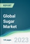 Global Sugar Market - Forecasts from 2023 to 2028 - Product Thumbnail Image