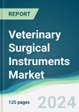Veterinary Surgical Instruments Market - Forecasts from 2024 to 2029- Product Image