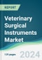 Veterinary Surgical Instruments Market - Forecasts from 2024 to 2029 - Product Image