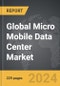 Micro Mobile Data Center - Global Strategic Business Report - Product Image