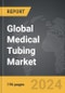 Medical Tubing - Global Strategic Business Report - Product Thumbnail Image