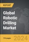 Robotic Drilling - Global Strategic Business Report - Product Image