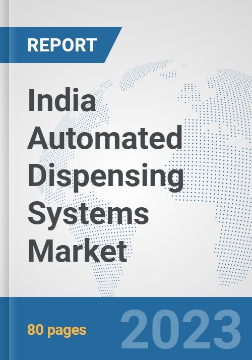India Automated Dispensing Systems Market Prospects, Trends Analysis