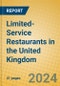 Limited-Service Restaurants in the United Kingdom - Product Image
