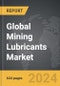 Mining Lubricants - Global Strategic Business Report - Product Thumbnail Image