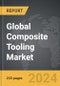 Composite Tooling - Global Strategic Business Report - Product Thumbnail Image