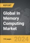 In Memory Computing - Global Strategic Business Report - Product Thumbnail Image