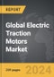 Electric Traction Motors - Global Strategic Business Report - Product Thumbnail Image
