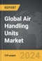 Air Handling Units - Global Strategic Business Report - Product Thumbnail Image