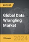 Data Wrangling - Global Strategic Business Report - Product Image