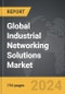 Industrial Networking Solutions - Global Strategic Business Report - Product Image