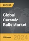 Ceramic Balls - Global Strategic Business Report - Product Thumbnail Image
