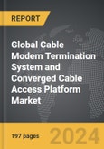 Cable Modem Termination System (CMTS) and Converged Cable Access Platform (CCAP) - Global Strategic Business Report- Product Image
