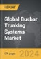 Busbar Trunking Systems - Global Strategic Business Report - Product Thumbnail Image