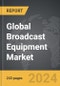 Broadcast Equipment - Global Strategic Business Report - Product Thumbnail Image