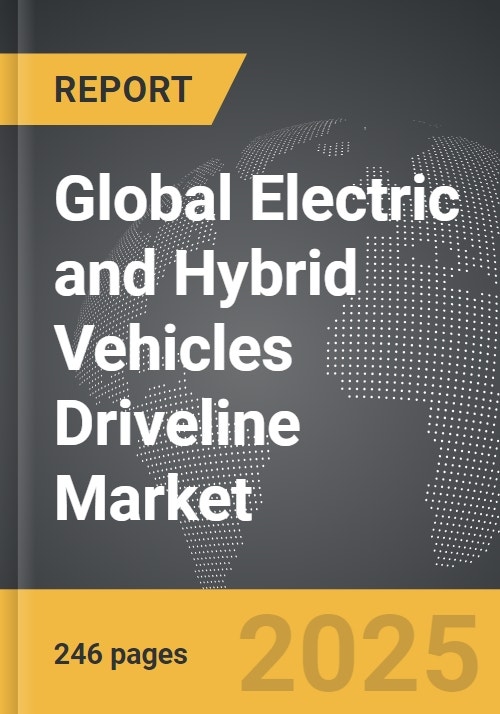 Electric and Hybrid Vehicles Driveline Global Strategic Business Report