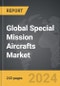 Special Mission Aircrafts: Global Strategic Business Report - Product Image