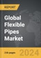 Flexible Pipes - Global Strategic Business Report - Product Image