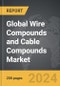Wire Compounds and Cable Compounds - Global Strategic Business Report - Product Thumbnail Image